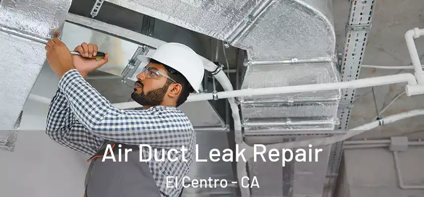  Air Duct Leak Repair El Centro - CA