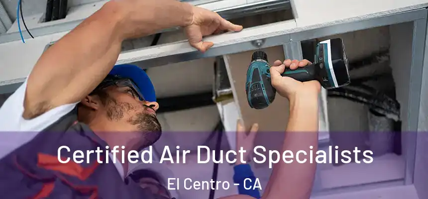  Certified Air Duct Specialists El Centro - CA
