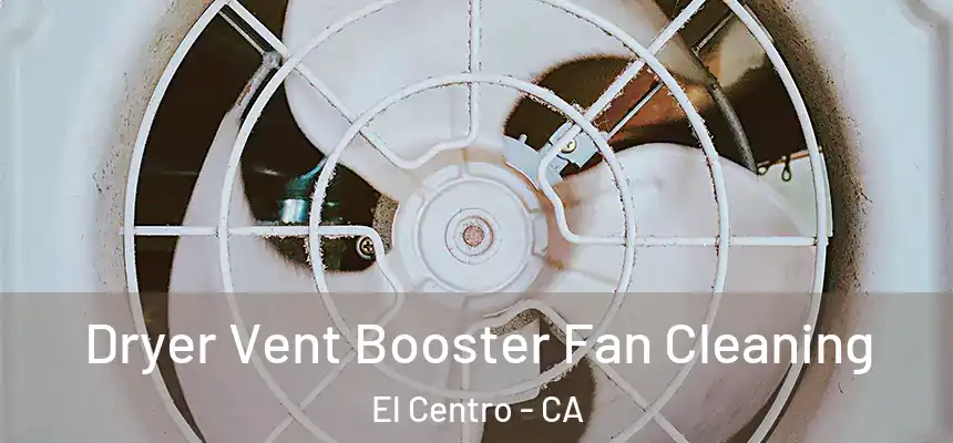  Dryer Vent Booster Fan Cleaning El Centro - CA