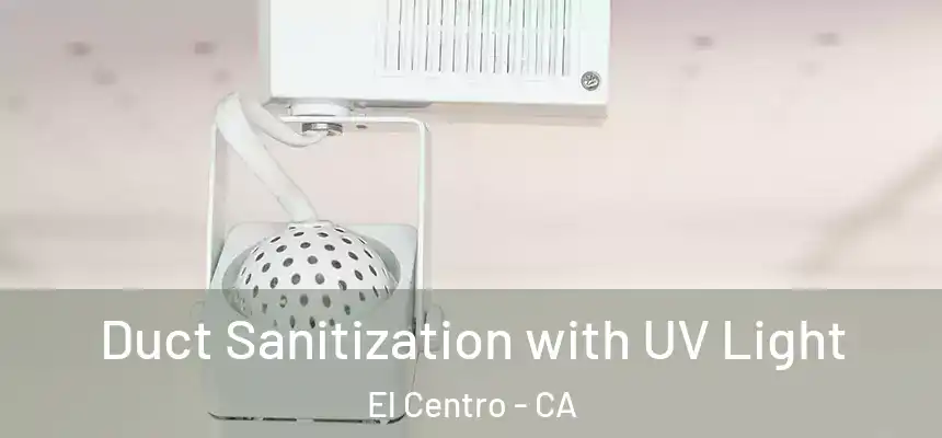  Duct Sanitization with UV Light El Centro - CA