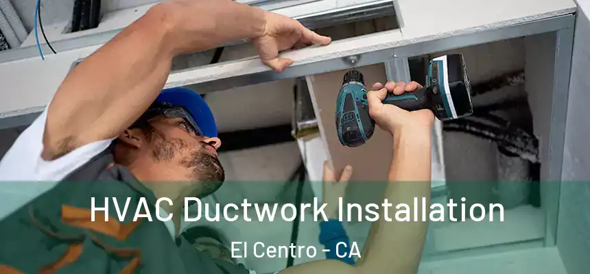  HVAC Ductwork Installation El Centro - CA