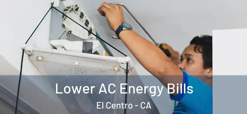  Lower AC Energy Bills El Centro - CA