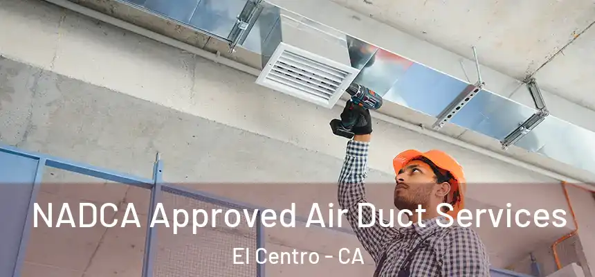  NADCA Approved Air Duct Services El Centro - CA