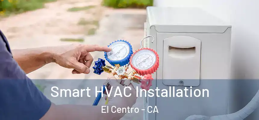  Smart HVAC Installation El Centro - CA